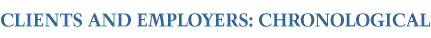 CLIENTS & EMPLOYERS: CHRONOLOGICAL