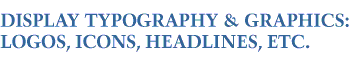 DISPLAY TYPOGRAPHY & GRAPHICS: LOGOS, ICONS, HEADLINES, ETC.