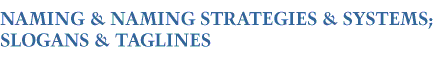NAMING & NAMING STRATEGIES & SYSTEMS; SLOGANS & TAGLINES